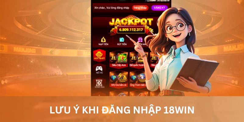 Lưu ý để thực hiện đăng nhập 18win thuận lợi nhất