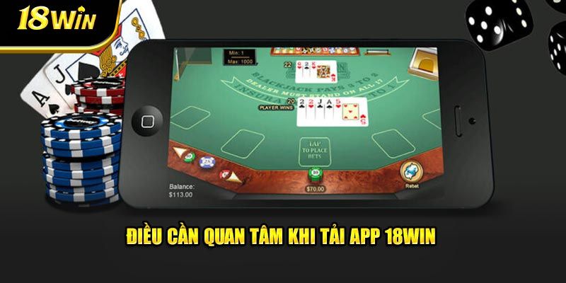 Những lưu ý quan trọng khi tải app 18win