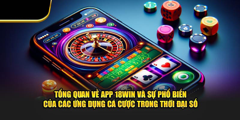 Tìm hiểu app nổ hũ 18win là gì?