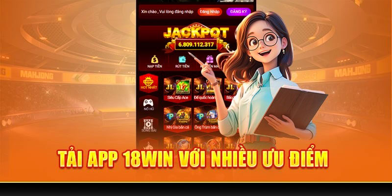 Vì sao người chơi nên tham gia app nổ hũ 18win?