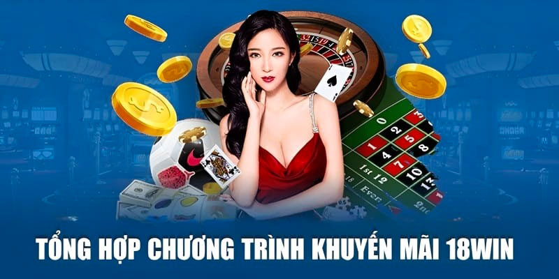 Tổng hợp các khuyến mãi 18win nổi bật nhất